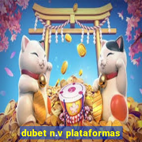 dubet n.v plataformas